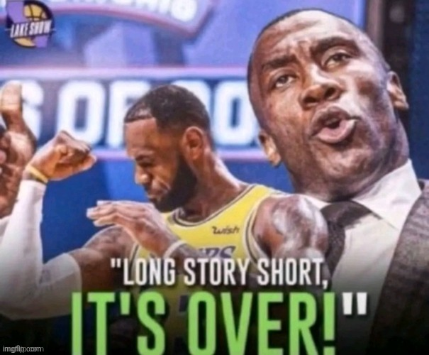 Long story short, It's over! Blank Meme Template