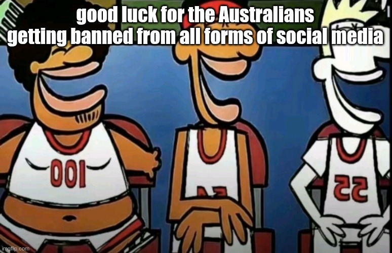 legends of Chamberlain heights | good luck for the Australians getting banned from all forms of social media | image tagged in legends of chamberlain heights | made w/ Imgflip meme maker