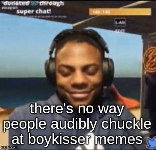speed | there's no way people audibly chuckle at boykisser memes | image tagged in speed | made w/ Imgflip meme maker