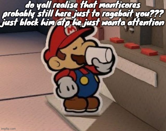 Coffee | do yall realise that manticores probably still here just to ragebait you??? just block him atp he just wanta attention | image tagged in coffee | made w/ Imgflip meme maker