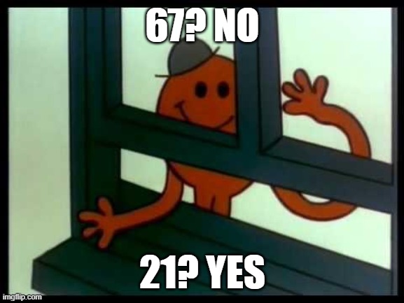 No Gen Beta Memes! Yes Gen Z Memes | 67? NO; 21? YES | image tagged in change my mind | made w/ Imgflip meme maker