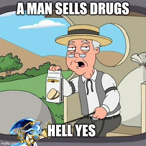 Pepperidge Farm Remembers Meme | A MAN SELLS DRUGS; HELL YES | image tagged in memes,pepperidge farm remembers | made w/ Imgflip meme maker