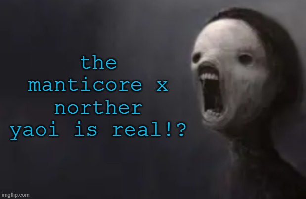 void lazy | the manticore x norther yaoi is real!? | image tagged in void lazy | made w/ Imgflip meme maker