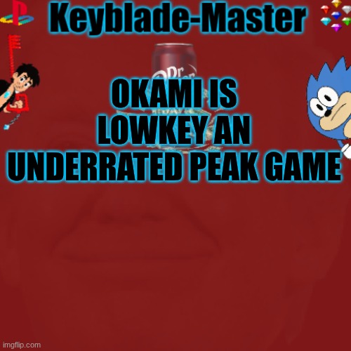 I grew up playing it on the Wii. But now I'm gonna get it for Christmas on the PS2 | OKAMI IS LOWKEY AN UNDERRATED PEAK GAME | image tagged in -sora-/keyblade-master template,okami | made w/ Imgflip meme maker
