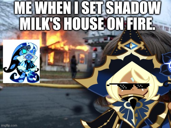 Disaster Girl Meme | ME WHEN I SET SHADOW MILK'S HOUSE ON FIRE. | image tagged in memes,disaster girl | made w/ Imgflip meme maker