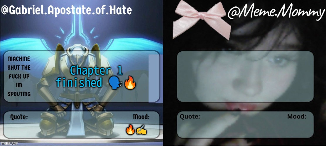 (in comments) | Chapter 1 finished 🗣🔥; 🔥✍ | image tagged in gabriel meme mommy temp | made w/ Imgflip meme maker