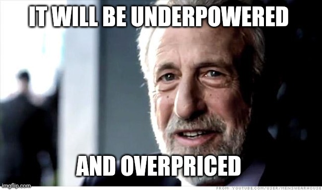 I Guarantee It Meme | IT WILL BE UNDERPOWERED; AND OVERPRICED | image tagged in memes,i guarantee it | made w/ Imgflip meme maker