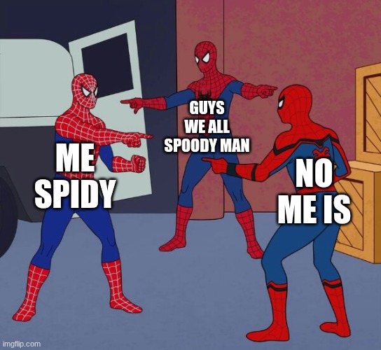 spoody mens | GUYS WE ALL SPOODY MAN; ME SPIDY; NO ME IS | image tagged in spider man triple | made w/ Imgflip meme maker