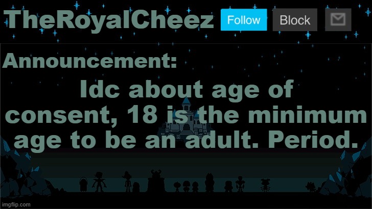 If you're not 18, you're a minor. | Idc about age of consent, 18 is the minimum age to be an adult. Period. | image tagged in cheez's undertale template | made w/ Imgflip meme maker