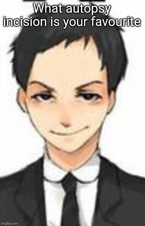 Devious | What autopsy incision is your favourite | image tagged in devious | made w/ Imgflip meme maker