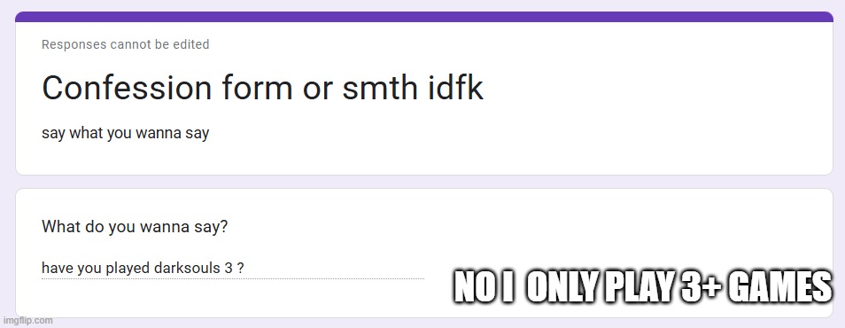 NO I  ONLY PLAY 3+ GAMES | made w/ Imgflip meme maker