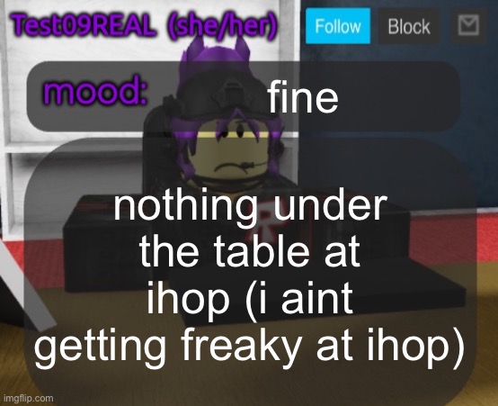 Test09 Jane Doe temp v2 | fine; nothing under the table at ihop (i aint getting freaky at ihop) | image tagged in test09 jane doe temp v2 | made w/ Imgflip meme maker