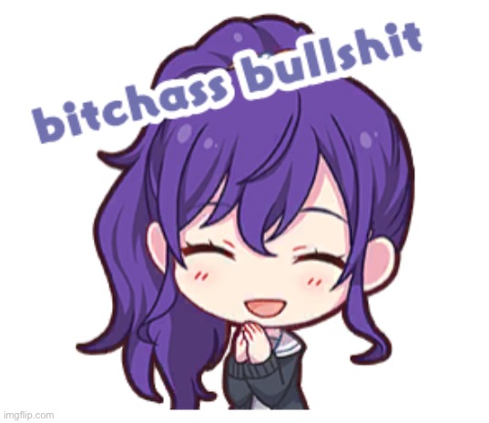 Mafuyu bitchsss bullshit | image tagged in mafuyu bitchsss bullshit | made w/ Imgflip meme maker