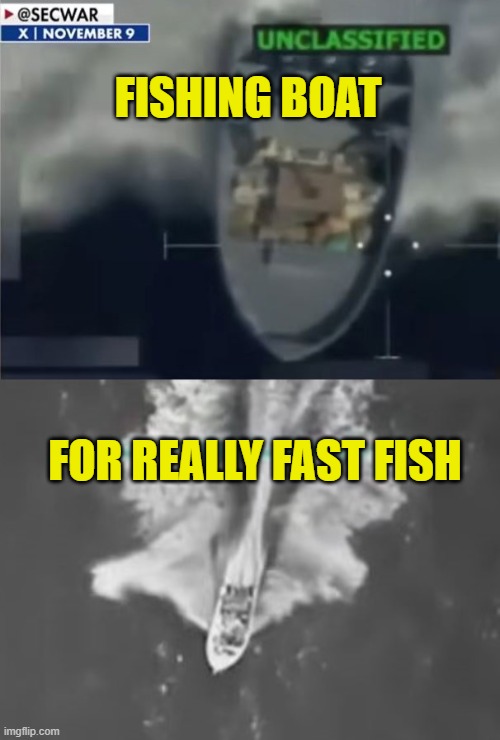 More Leftist Logic | FISHING BOAT; FOR REALLY FAST FISH | image tagged in leftists | made w/ Imgflip meme maker