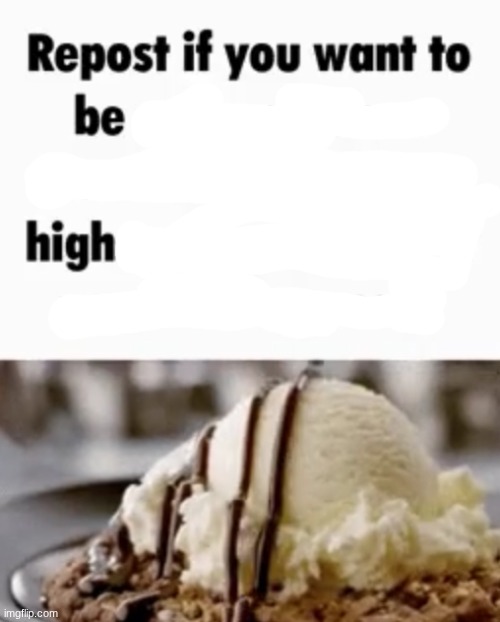 tbh I've never been high b4 | image tagged in repost if | made w/ Imgflip meme maker