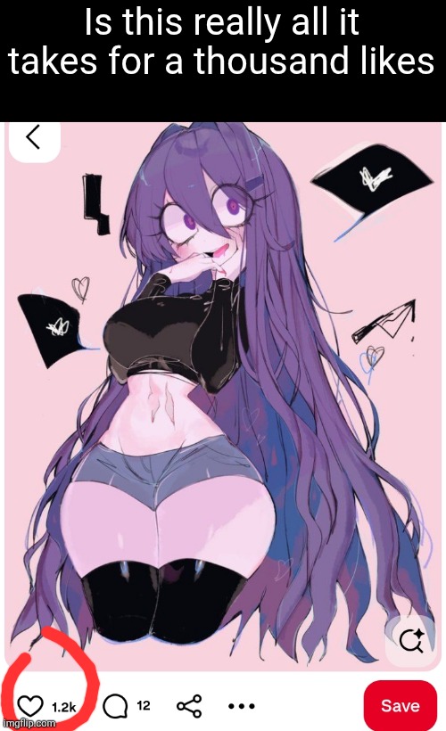 Is this really all it takes for a thousand likes | made w/ Imgflip meme maker