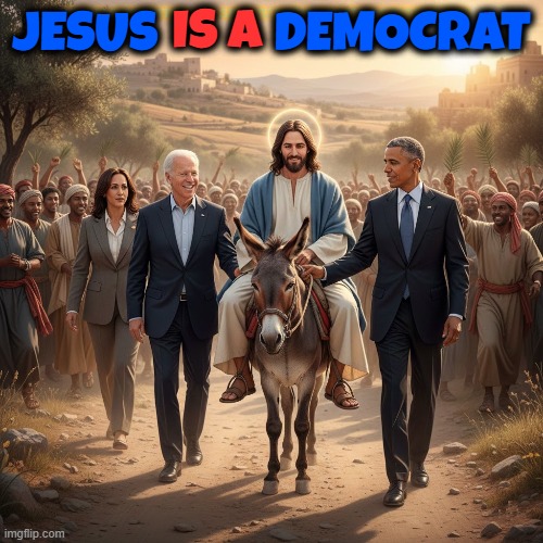 JESUS IS A DEMOCRAT | JESUS           DEMOCRAT; IS A; TRUMP SUPPORTERS ARE SATANIC DEVIL WORHIPING TERRORISTS | image tagged in jesus,democrat,obama,biden,kamala harris,god | made w/ Imgflip meme maker