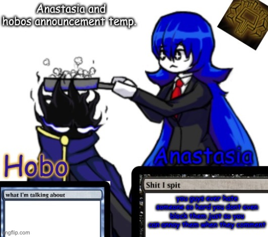 Anastasia and Hobo's shared temp | you guys ever hate someone so hard you dont even block them just so you can annoy them when they comment | image tagged in anastasia and hobo's shared temp | made w/ Imgflip meme maker