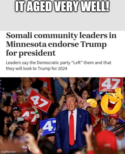 The poor Somalian | IT AGED VERY WELL! | image tagged in maga,donald trump,trump,nevertrump,conservative,republican | made w/ Imgflip meme maker