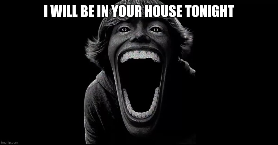 67 | I WILL BE IN YOUR HOUSE TONIGHT | image tagged in 67 | made w/ Imgflip meme maker