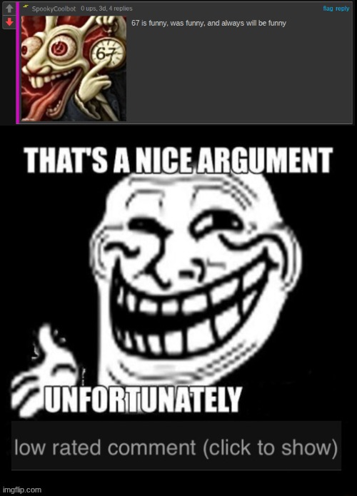 That's A Nice Argument, Unfortunately Low Rated Comment | image tagged in that's a nice argument unfortunately low rated comment,low rated comments | made w/ Imgflip meme maker