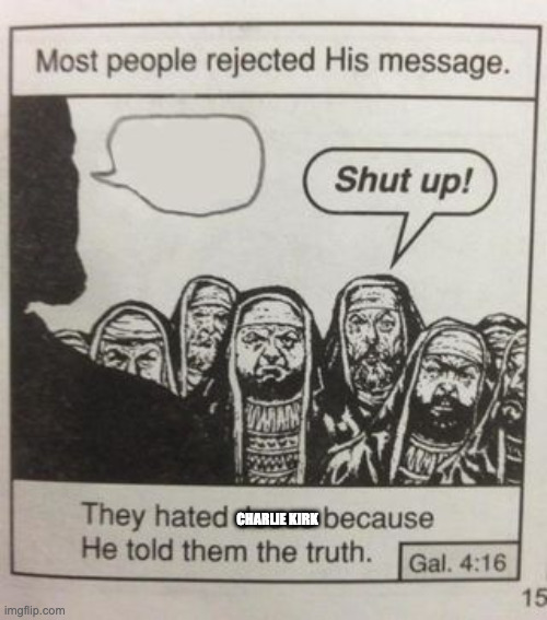 They didn't just hate him, they hated God | CHARLIE KIRK | image tagged in they hated jesus meme | made w/ Imgflip meme maker