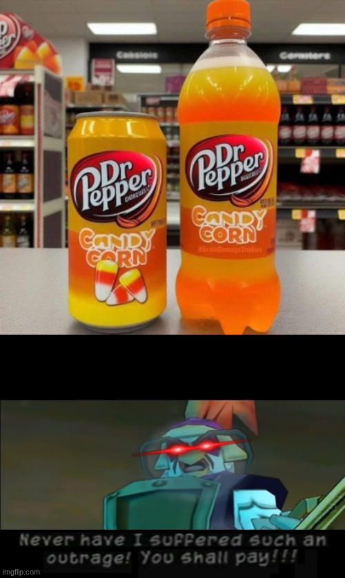 image tagged in never have i suffered such an outrage you shall pay,sly cooper,dr pepper,candy corn | made w/ Imgflip meme maker