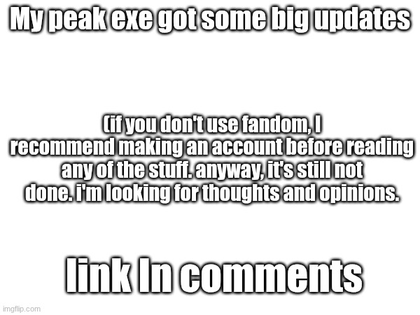 note | My peak exe got some big updates; (if you don't use fandom, I recommend making an account before reading any of the stuff. anyway, it's still not done. i'm looking for thoughts and opinions. link In comments | image tagged in tails-ptd | made w/ Imgflip meme maker