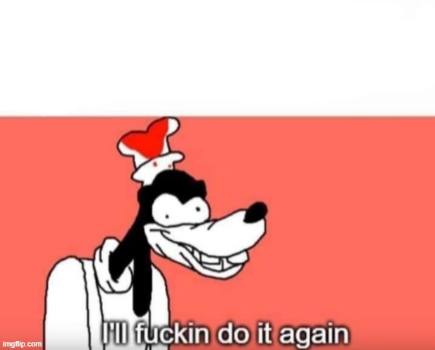 Ill do it again | image tagged in ill do it again | made w/ Imgflip meme maker