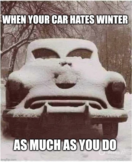 When Your Car Hates Winter As Much As You Do | WHEN YOUR CAR HATES WINTER; AS MUCH AS YOU DO | image tagged in chrisjoines1 | made w/ Imgflip meme maker