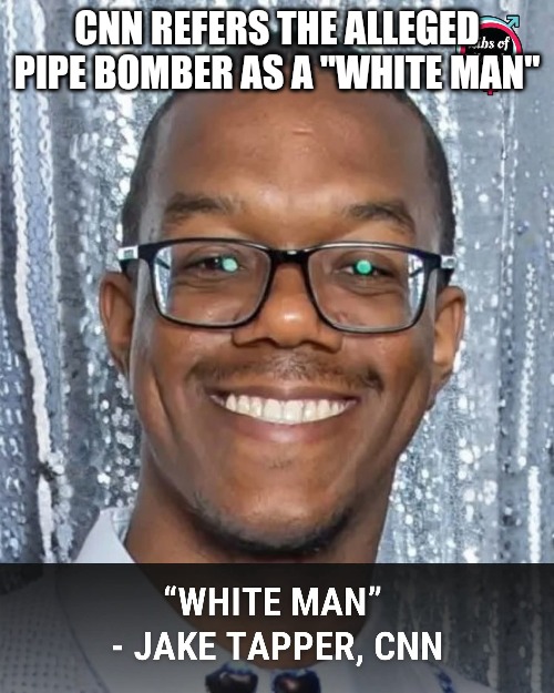 Does this black man look white to you? | CNN REFERS THE ALLEGED PIPE BOMBER AS A "WHITE MAN" | image tagged in democrats,crying democrats,cnn fake news,liars | made w/ Imgflip meme maker