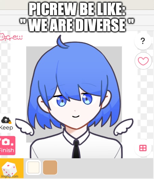 Why only two skin tones? | PICREW BE LIKE: " WE ARE DIVERSE " | image tagged in picrew,racist | made w/ Imgflip meme maker