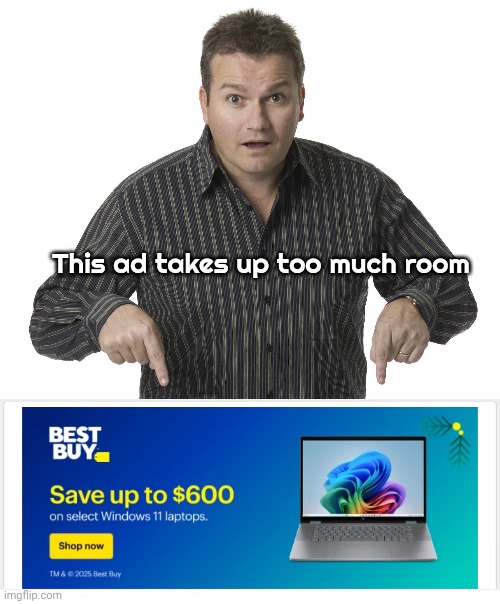 Don't need a new TV | This ad takes up too much room | image tagged in pointing down,how much money is enough,ads,x x everywhere | made w/ Imgflip meme maker