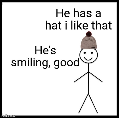 This is just an image | He has a hat i like that; He's smiling, good | image tagged in tag | made w/ Imgflip meme maker
