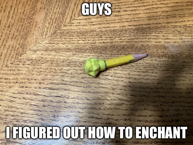 Wind burst | GUYS; I FIGURED OUT HOW TO ENCHANT | image tagged in minecraft | made w/ Imgflip meme maker