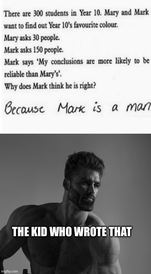 Now make me sandwich | THE KID WHO WROTE THAT | image tagged in giga chad,dark humor,offensive,jokes | made w/ Imgflip meme maker