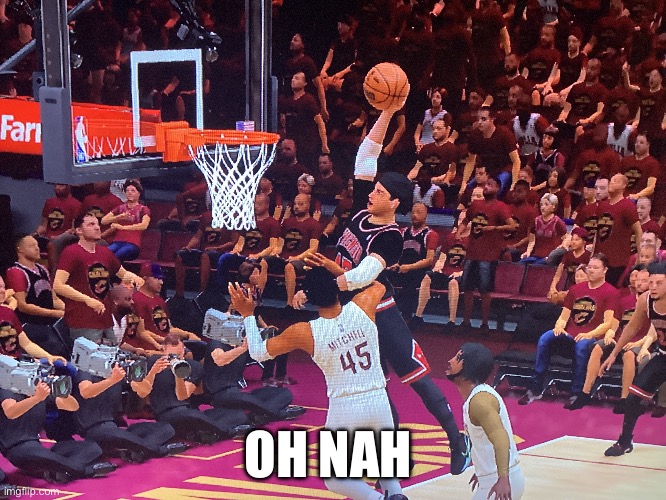 Insane dunk with myplayer in 2k | OH NAH | image tagged in nba | made w/ Imgflip meme maker