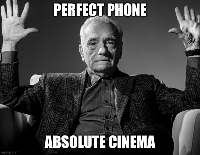 Absolute Cinema | PERFECT PHONE ABSOLUTE CINEMA | image tagged in absolute cinema | made w/ Imgflip meme maker