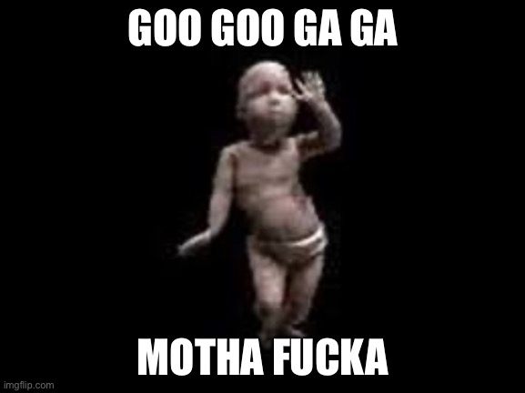 Googoogagamothafucka | GOO GOO GA GA; MOTHA FUCKA | image tagged in dababy | made w/ Imgflip meme maker