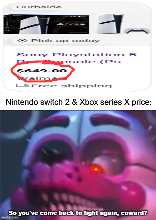 the console wars? nah! we got the price wars | Nintendo switch 2 & Xbox series X price: | image tagged in so you 've come back to fight again coward | made w/ Imgflip meme maker
