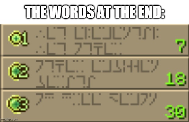 Minecraft enchanting table language | THE WORDS AT THE END: | image tagged in minecraft enchanting table language | made w/ Imgflip meme maker