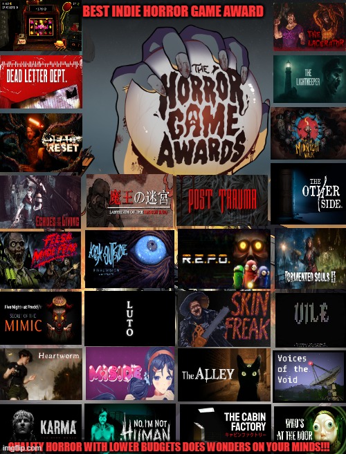 BEST INDIE HORROR GAME AWARD; QUALITY HORROR WITH LOWER BUDGETS DOES WONDERS ON YOUR MINDS!!! | image tagged in horror,awards,2025,indie,variety,minds | made w/ Imgflip meme maker