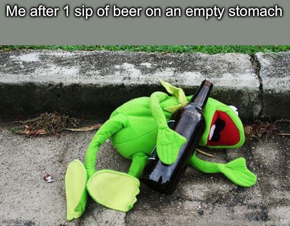 Drunk Kermit | Me after 1 sip of beer on an empty stomach | image tagged in drunk kermit | made w/ Imgflip meme maker