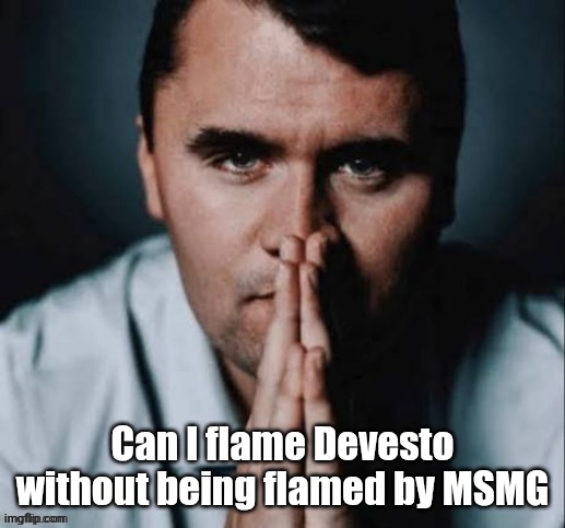 Charlie Kirk praying | Can I flame Devesto without being flamed by MSMG | image tagged in charlie kirk praying | made w/ Imgflip meme maker