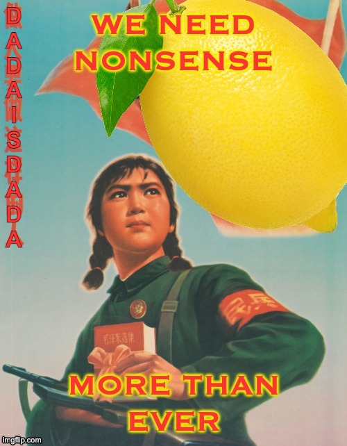 Time for profound silliness | D
A
D
A
I
S
D
A
D
A | image tagged in nonsense,dada | made w/ Imgflip meme maker