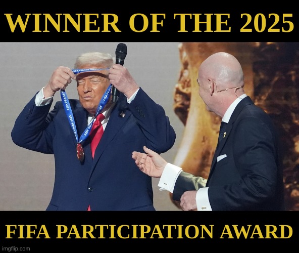 Fantasy Football | WINNER OF THE 2025; FIFA PARTICIPATION AWARD | image tagged in trump,chump,8647,fuck trump,fifa,boycott fifa | made w/ Imgflip meme maker