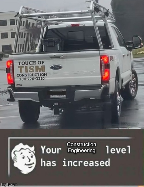 Autistic Construction Engineering | Construction
Engineering | image tagged in your level has increased,construction,autism,engineering | made w/ Imgflip meme maker