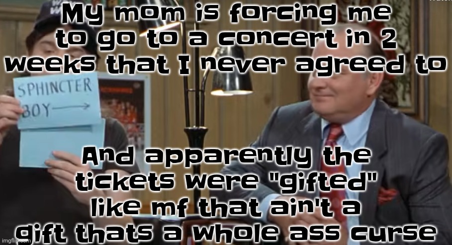 Like can't I stay home winter break | My mom is forcing me to go to a concert in 2 weeks that I never agreed to; And apparently the tickets were "gifted" like mf that ain't a gift thats a whole ass curse | image tagged in notecard | made w/ Imgflip meme maker