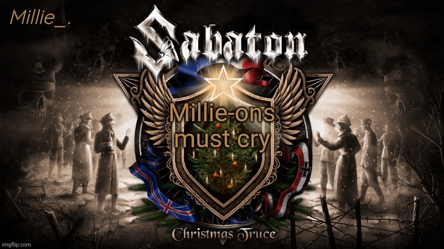 Millie's December announcement template | Millie-ons must cry | image tagged in millie's december announcement template | made w/ Imgflip meme maker