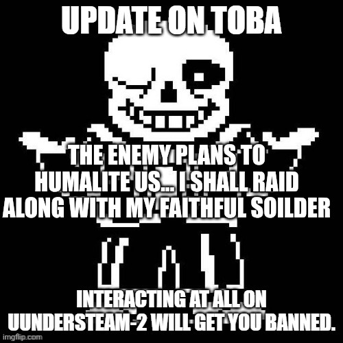 THE ENEMY PLANS TO HUMALITE US... I SHALL RAID ALONG WITH MY FAITHFUL SOILDER | made w/ Imgflip meme maker